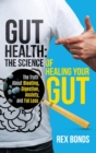 Gut Health : The Science Of Healing Your Gut: The Truth About Bloating, Digestion, Anxiety, and Fat Loss: The Science Of Healing Your Gut: - Book