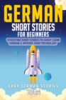 German Short Stories for Beginners : 10 Exciting Short Stories to Easily Learn German & Improve Your Vocabulary - Book
