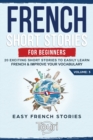 French Short Stories for Beginners : 20 Exciting Short Stories to Easily Learn French & Improve Your Vocabulary - Book