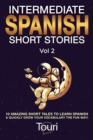 Intermediate Spanish Short Stories : 10 Amazing Short Tales to Learn Spanish & Quickly Grow Your Vocabulary the Fun Way! - Book