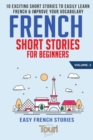 French Short Stories for Beginners : 10 Exciting Short Stories to Easily Learn French & Improve Your Vocabulary - Book