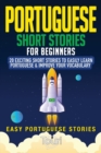Portuguese Short Stories for Beginners : 20 Exciting Short Stories to Easily Learn Portuguese & Improve Your Vocabulary - Book