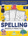 Spelling Weekly Practice for 3rd Grade : Vocabulary Builder Workbook to Learn to Write and Spell Essential Sight Words Phonics Activities and Handwriting Practice with Vowels, Consonant Doubling, Comp - Book