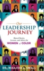 Our Leadership Journey : Shared Stories, Lessons, and Advice for Women of Color - Book