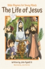 The Life of Jesus : Bible Rhymes for Young Minds - Book
