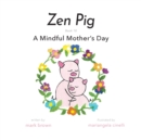 Zen Pig : A Mindful Mother's Day - Book