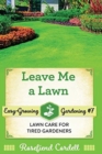 Leave Me a Lawn : Lawn Care for Tired Gardeners - Book