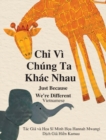 Ch&#7881; Vi Chung Ta Khac Nhau : Just Because We're Different - Vietnamese - Book