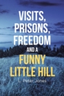 Visits, Prisons, Freedom and a Funny Little Hill - Book
