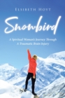 SnowBird : A Spiritual Woman's Journey Through a Traumatic Brain Injury - eBook