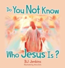 Do You Not Know Who Jesus Is? - Book
