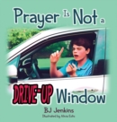 Prayer Is NOT a Drive-Up Window - Book
