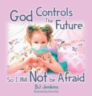 God Controls the Future so I Will NOT be Afraid - Book