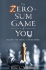 The Zero-Sum Game of You : Making the Choice Can Be Hard - Book