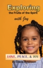 Exploring the Fruits of the Spirit with Joy : Love, Peace, & Joy - Book