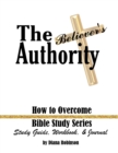 The Believer's Authority : How to Overcome Bible Study Series Study Guide, Workbook, & Journal - Book