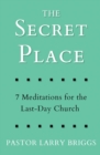 The Secret Place : 7 Meditations for the Last-Day Church - Book