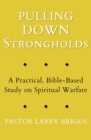 Pulling Down Strongholds : A Practical, Bible-Based Study on Spiritual Warfare - Book