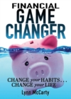 Financial Game Changer : Change Your Habits . . . Change Your Life - eBook