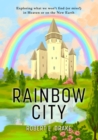 Rainbow City : Exploring what we won't find (or miss!) in Heaven or on the new Earth - eBook