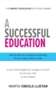 A Successful Education : How to tailor an education to perfectly fit your unique child's needs. - Book