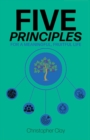 Five Principles : For a Meaningful, Fruitful Life - eBook
