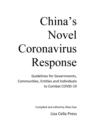 China's Novel Coronavirus Response : Guidelines for Governments, Communities, Entities and Individuals to Combat COVID-19 - Book