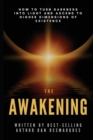 The Awakening : How to Turn Darkness Into Light and Ascend to Higher Dimensions of Existence - Book