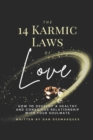The 14 Karmic Laws of Love : How to Develop a Healthy and Conscious Relationship With Your Soulmate - Book