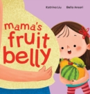 Mama's Fruit Belly - New Baby Sibling and Pregnancy Story for Big Sister : Pregnancy and New Baby Anticipation Through the Eyes of a Child - Book