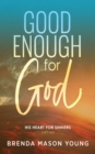 Good Enough for God : His Heart for Sinners (Like Me) - Book