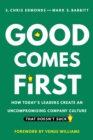 Good Comes First : How Today's Leaders Create an Uncompromising Company Culture That Doesn't Suck - Book