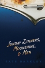 Sunday Dinners, Moonshine and Men - Book