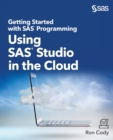 Getting Started with SAS Programming : Using SAS Studio in the Cloud - Book