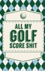All My Golf Score Shit - Book