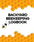 Backyard Beekeeping Logbook : Apiary Queen Catcher Honey Agriculture - Book