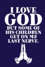 I Love GOD But Some Of His Children Get On My Last Nerve. : Scripture Journal - Book