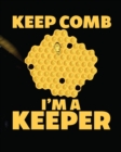 Keep Comb I'm A Keeper : Beekeeping Log Book Apiary Queen Catcher Honey Agriculture - Book