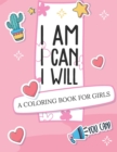 I Am I Can I Will : A Coloring Book For Girls Confidence Building - Book