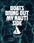 Boats Bring Out My Nauti Side : Boat Logbook - Book