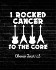 I Rocked Cancer To The Core : Chemo Journal Cancer Notebook Fighting Cancer - Book