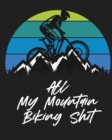 All My Mountain Biking Shit : Biking Logbook Cycling Nature Outdoor Activity Athlete Racing - Book