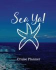 Sea Ya! Cruise Planner : Cruise Adventure Planner - Funny Cruise Journal - Sea Travel Gift - Book