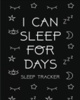 I Can Sleep For Days : Sleep Tracker Health Fitness Basic Sciences Insomnia - Book