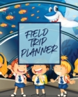 Field Trip Planner : Homeschool Adventures Schools and Teaching For Parents For Teachers At Home - Book
