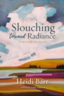 Slouching Toward Radiance : A Day in the Life of You, Me and God - Book