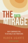 The Data Mirage : Why Companies Fail to Actually Use Their Data - Book