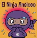 El Ninja Ansioso : Un libro para manejar la ansiedad y las emociones dificiles - Book
