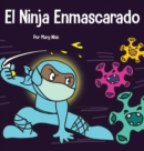 El Ninja Enmascarado : Un libro para ninos sobre la bondad y la prevencion de la propagacion del racismo y los virus - Book