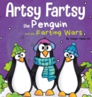Artsy Fartsy the Penguin and the Farting Wars : A Story About Penguins Who Fart - Book
